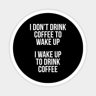 I Don't Drink Coffee To Wake Up Magnet